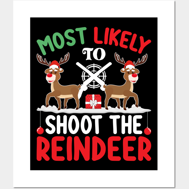 Most Likely to Shoot the Reindeer Christmas Day December 25 Wall Art by ahadnur9926